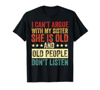 I Can't Argue with My Sister She's Old People Funny T-Shirt