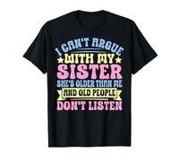 I Can't Argue with My Sister She's Older Than Me T-Shirt
