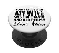 I Can't Argue with My Wife She's Older Than Me PopSockets PopGrip Adhésif