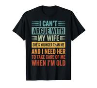 I Can't Argue with My Wife She's Younger Than Me T-Shirt