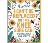 I Can't Be Replaced but My Knee Sure Can Word Search: 100 Relaxing Puzzles & Fun Facts for Knee Surgery Recovery Patients, Get Well Soon Gift for Women and Men After Operation