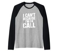 I Can't Because I'm on Call Humour de Travail Amusant Manche Raglan