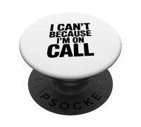 I Can't Because I'm on Call Humour de Travail Amusant PopSockets PopGrip Adhésif