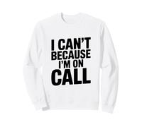 I Can't Because I'm on Call Humour de Travail Amusant Sweatshirt