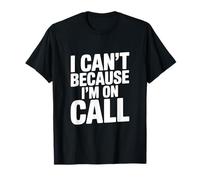 I Can't Because I'm on Call Humour de Travail Amusant T-Shirt