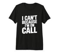 I Can't Because I'm on Call Humour de Travail Amusant T-Shirt Haut de Gamme