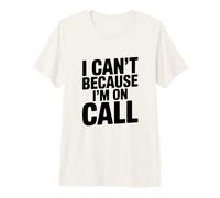 I Can't Because I'm on Call Humour de Travail Amusant T-Shirt Haut de Gamme