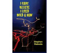 I Can't Believe I Lived Wild & Raw