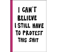 I can't believe I still have to protest this shit: 100 Years of Women's Rights Struggle in Posters /