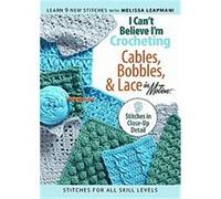 I Can't Believe I'm Crocheting Cables, Bobble And Lace