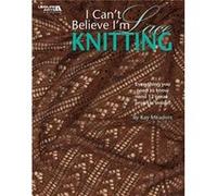 I Cant Believe Im Lace Knitting by Kay Meadors Kay Meadors, (Auteur)