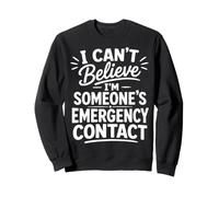 I Can't Believe I'm Someone's Emergency Contact Relationship Sweatshirt