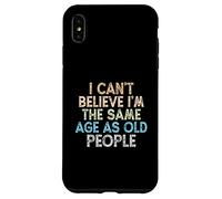 I Can't Believe I'm The Same Age As Old People Coque pour iPhone XS Max