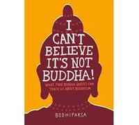 I Can't Believe It's Not Buddha!: What Fake Buddha Quotes Can Teach Us About Buddhism - [Version Originale] Inconnu (Auteur)