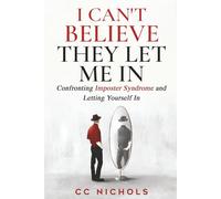 I Can't Believe They Let Me In: Confronting Imposter Syndrome and Letting Yourself In