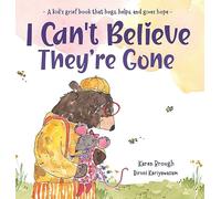 I Can't Believe They're Gone: A kid's grief book that hugs, helps, and gives hope