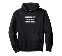 I can't believe we are both travel lovers Sweat à Capuche