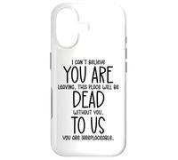 I Can't Believe You are Leaving Coworker You are Dead to Us Coque pour iPhone 17