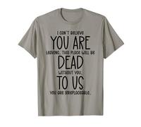 I Can't Believe You Are Leaving You are Dead To Us Coworkers T-Shirt