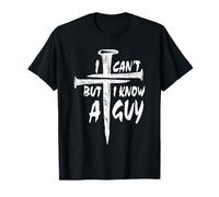 I Can't But I Know A Guy - 3 Nails Cross Christian Faith Citation T-Shirt