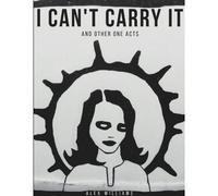 I Can't Carry It (And Other One Acts)