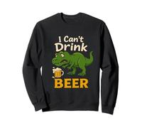 I Can't Drink Beer Dinosaur Funny T-Rex Beer Drinking Humour Sweatshirt