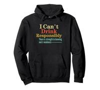 I Can't Drink Responsibly Strength in Knowing One's Faiblessness Sweat à Capuche