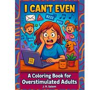 I Can't Even: A Coloring Book for Overstimulated Adults