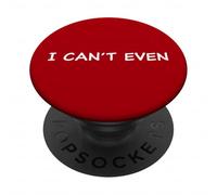 I Can't Even - Funny Sarcastic Quote for Men & Women PopSockets PopGrip Adhésif