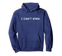 I Can't Even - Funny Sarcastic Quote for Men & Women Sweat à Capuche