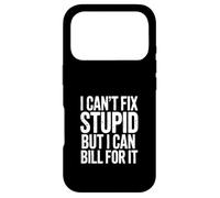 I Can't Fix Stupid But I Can Bill for It Blague Coque pour iPhone 17 Pro