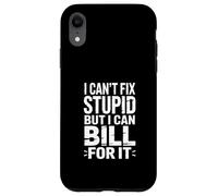 I Can't Fix Stupid But I Can Bill for It Blague Coque pour iPhone XR