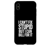 I Can't Fix Stupid But I Can Bill for It Blague Coque pour iPhone XS Max
