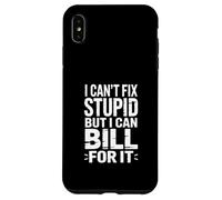I Can't Fix Stupid But I Can Bill for It Blague Coque pour iPhone XS Max