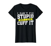 I Can't Fix Stupid But I Can Cuff It T-Shirt Graphique avec Valeur