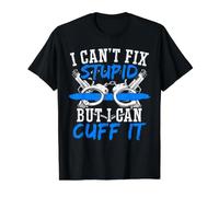 I Can't Fix Stupid But I Can Cuff It T-Shirt Graphique avec Valeur, Homme, Noir, S
