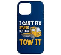 I Can't Fix Stupid But I Can Tow It Funny Tow It Pilote de dépanneuse Coque pour iPhone 16 Pro Max