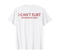 I Can't Flirt I'm Afraid of Girls (on Back) Funny Introverti T-Shirt