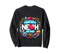 I Can't Get A Neph of You Nephrology Nurse Medical |- Sweatshirt