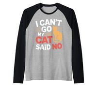 I Can't Go My Cat Said No Pet Lover Animal Excuse --- Manche Raglan