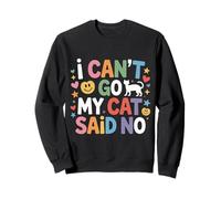 I Can't Go My Cat Said No Pet Lover Animal Excuse - Sweatshirt