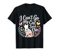 I Can't Go My Cat Said No Pet Lover Animal Excuse |- T-Shirt