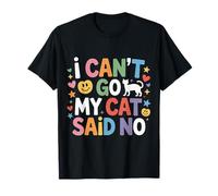 I Can't Go My Cat Said No Pet Lover Animal Excuse -------- T-Shirt