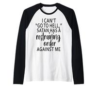I Can't Go to Hell Satan Has A Restraining Order Against Me Manche Raglan