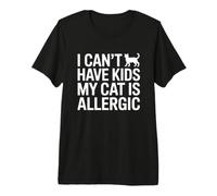 I Can't Have Kids My Cat is Allergic T-Shirt Haut de Gamme