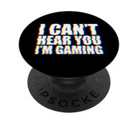 I Can't Hear You I'm Gaming PopSockets PopGrip Adhésif