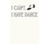 "I Can't. I Have Dance" Tap Shoe Notebook: Dot Grid Paper for Notes and Drawing (200 Pages, 6x9")