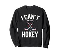 I Can't I Have Hokey Funny Best Hokey Cadeau Sweatshirt