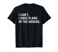 I Cant I Have Plans In The Garage Auto Mechanic Car Racing T-Shirt