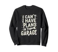 I Cant I Have Plans in The Garage Fête des Pères Mécanique Voiture Sweatshirt
